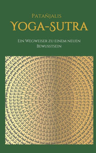 Patanjalis Yoga-Sutra: Ein Wegweiser Zu Einem Neuen Bewusstsein (German Edition)