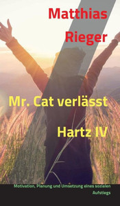 Mr. Cat Verlässt Hartz Iv (German Edition) Mr. Cat Verlässt Hartz Iv (German Edition)