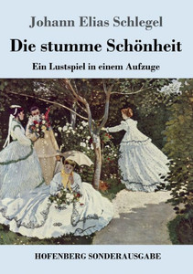 Die Stumme Schönheit: Ein Lustspiel In Einem Aufzuge (German Edition) Die Stumme Schönheit: Ein Lustspiel In Einem Aufzuge (German Edition)