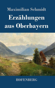 Erzählungen Aus Oberbayern (German Edition) Erzählungen Aus Oberbayern (German Edition)