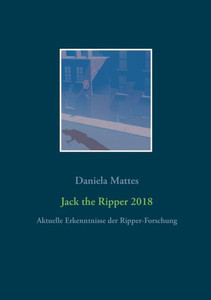 Jack The Ripper 2018: Aktuelle Erkenntnisse Der Ripper-Forschung (German Edition) Jack The Ripper 2018: Aktuelle Erkenntnisse Der Ripper-Forschung (German Edition)
