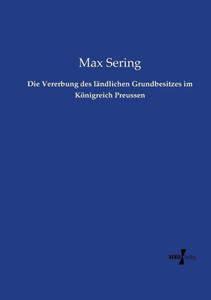 Die Vererbung Des Ländlichen Grundbesitzes Im Königreich Preussen (German Edition) Die Vererbung Des Ländlichen Grundbesitzes Im Königreich Preussen (German Edition)