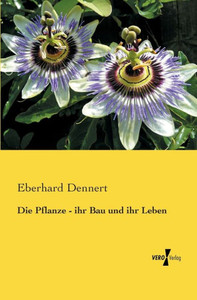 Die Pflanze - Ihr Bau Und Ihr Leben (German Edition)