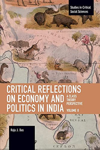 Critical Reflections On Economy And Politics In India. Volume 2: A Class Theory Perspective (Studies In Critical Social Science) Critical Reflections On Economy And Politics In India. Volume 2: A Class Theory Perspective (Studies In Critical Social Science)