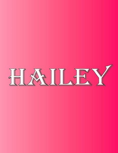 Hailey: 100 Pages 8.5 X 11 Personalized Name On Notebook College Ruled Line Paper