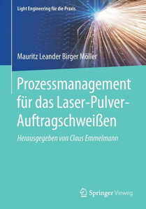 Prozessmanagement Für Das Laser-Pulver-Auftragschweißen (Light Engineering Für Die Praxis) (German Edition)