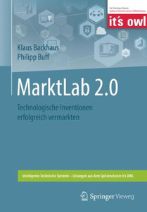 Marktlab 2.0: Technologische Inventionen Erfolgreich Vermarkten (Intelligente Technische Systeme  Lösungen Aus Dem Spitzencluster ItS Owl) (German Edition)