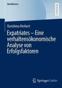 Expatriates Eine Verhaltensökonomische Analyse Von Erfolgsfaktoren (Bestmasters) (German Edition) Expatriates Eine Verhaltensökonomische Analyse Von Erfolgsfaktoren (Bestmasters) (German Edition)