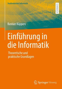 Einführung In Die Informatik: Theoretische Und Praktische Grundlagen (Studienbücher Informatik) (German Edition) Einführung In Die Informatik: Theoretische Und Praktische Grundlagen (Studienbücher Informatik) (German Edition)