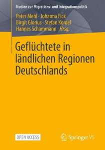 Geflüchtete In Ländlichen Regionen Deutschlands (Studien Zur Migrations- Und Integrationspolitik) (German Edition) Geflüchtete In Ländlichen Regionen Deutschlands (Studien Zur Migrations- Und Integrationspolitik) (German Edition)