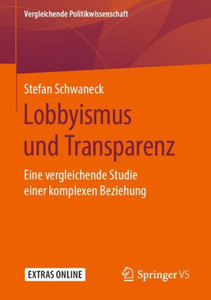 Lobbyismus Und Transparenz: Eine Vergleichende Studie Einer Komplexen Beziehung (Vergleichende Politikwissenschaft) (German Edition) Lobbyismus Und Transparenz: Eine Vergleichende Studie Einer Komplexen Beziehung (Vergleichende Politikwissenschaft) (German Edition)
