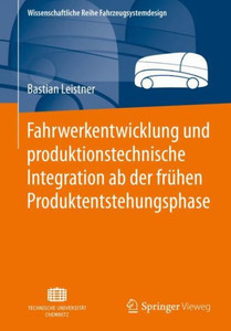 Fahrwerkentwicklung Und Produktionstechnische Integration Ab Der Frühen Produktentstehungsphase (Wissenschaftliche Reihe Fahrzeugsystemdesign) (German Edition) Fahrwerkentwicklung Und Produktionstechnische Integration Ab Der Frühen Produktentstehungsphase (Wissenschaftliche Reihe Fahrzeugsystemdesign) (German Edition)