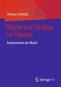 Macht Und Struktur Im Theater: Asymmetrien Der Macht (German Edition) Macht Und Struktur Im Theater: Asymmetrien Der Macht (German Edition)
