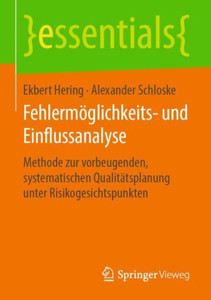 Fehlermöglichkeits- Und Einflussanalyse: Methode Zur Vorbeugenden, Systematischen Qualitätsplanung Unter Risikogesichtspunkten (Essentials) (German Edition) Fehlermöglichkeits- Und Einflussanalyse: Methode Zur Vorbeugenden, Systematischen Qualitätsplanung Unter Risikogesichtspunkten (Essentials) (German Edition)