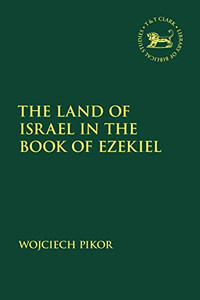 The Land of Israel in the Book of Ezekiel (The Library of Hebrew Bible/Old Testament Studies) The Land of Israel in the Book of Ezekiel (The Library of Hebrew Bible/Old Testament Studies)