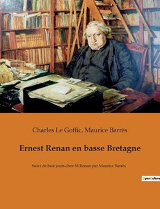 Ernest Renan En Basse Bretagne: Suivi De Huit Jours Chez M.Renan Par Maurice Barrès (French Edition) Ernest Renan En Basse Bretagne: Suivi De Huit Jours Chez M.Renan Par Maurice Barrès (French Edition)