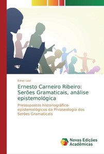 Ernesto Carneiro Ribeiro: Serões Gramaticais, Análise Epistemológica: Pressupostos Historiográfico-Epistemológicos Da Phraseologia Dos Serões Gramaticais (Portuguese Edition) Ernesto Carneiro Ribeiro: Serões Gramaticais, Análise Epistemológica: Pressupostos Historiográfico-Epistemológicos Da Phraseologia Dos Serões Gramaticais (Portuguese Edition)