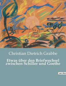 Etwas Über Den Briefwechsel Zwischen Schiller Und Goethe (German Edition) Etwas Über Den Briefwechsel Zwischen Schiller Und Goethe (German Edition)