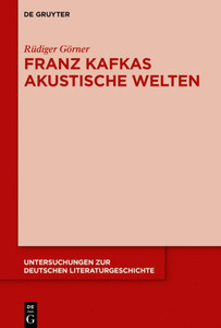 Franz Kafkas Akustische Welten (Untersuchungen Zur Deutschen Literaturgeschichte, 156) (German Edition) Franz Kafkas Akustische Welten (Untersuchungen Zur Deutschen Literaturgeschichte, 156) (German Edition)