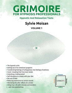 Grimoire For Hypnosis Professionals: Hypnotic And Relaxation Texts: Volume 1 Grimoire For Hypnosis Professionals: Hypnotic And Relaxation Texts: Volume 1