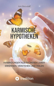 Karmische Hypotheken: Verbindungen Aus Früheren Leben Erkennen, Verstehen Und Heilen (German Edition) Karmische Hypotheken: Verbindungen Aus Früheren Leben Erkennen, Verstehen Und Heilen (German Edition)
