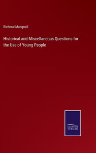Historical And Miscellaneous Questions For The Use Of Young People Historical And Miscellaneous Questions For The Use Of Young People