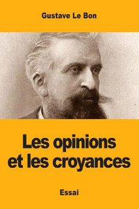 Les Opinions Et Les Croyances (French Edition) Les Opinions Et Les Croyances (French Edition)