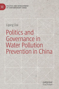 Politics And Governance In Water Pollution Prevention In China (Politics And Development Of Contemporary China) Politics And Governance In Water Pollution Prevention In China (Politics And Development Of Contemporary China)
