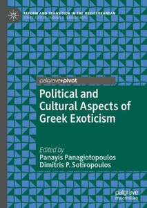 Political And Cultural Aspects Of Greek Exoticism (Reform And Transition In The Mediterranean) Political And Cultural Aspects Of Greek Exoticism (Reform And Transition In The Mediterranean)