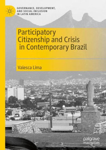 Participatory Citizenship And Crisis In Contemporary Brazil (Governance, Development, And Social Inclusion In Latin America) Participatory Citizenship And Crisis In Contemporary Brazil (Governance, Development, And Social Inclusion In Latin America)