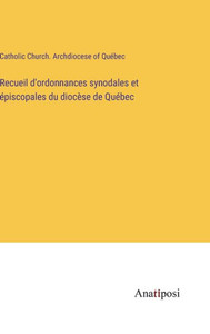 Recueil D'Ordonnances Synodales Et Épiscopales Du Diocèse De Québec (French Edition) Recueil D'Ordonnances Synodales Et Épiscopales Du Diocèse De Québec (French Edition)