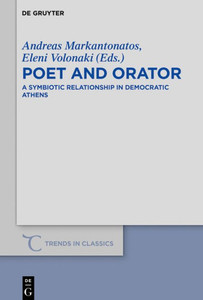 Poet And Orator: A Symbiotic Relationship In Democratic Athens (Trends In Classics - Supplementary Volumes, 74) Poet And Orator: A Symbiotic Relationship In Democratic Athens (Trends In Classics - Supplementary Volumes, 74)