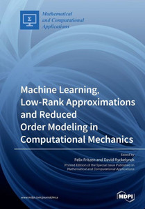 Machine Learning, Low-Rank Approximations And Reduced Order Modeling In Computational Mechanics
