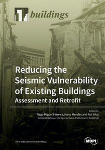 Reducing The Seismic Vulnerability Of Existing Buildings Assessment And Retrofit Reducing The Seismic Vulnerability Of Existing Buildings Assessment And Retrofit