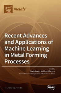 Recent Advances And Applications Of Machine Learning In Metal Forming Processes