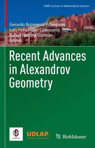 Recent Advances In Alexandrov Geometry (Cimat Lectures In Mathematical Sciences) Recent Advances In Alexandrov Geometry (Cimat Lectures In Mathematical Sciences)