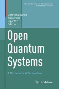 Open Quantum Systems: A Mathematical Perspective (Tutorials, Schools, And Workshops In The Mathematical Sciences) Open Quantum Systems: A Mathematical Perspective (Tutorials, Schools, And Workshops In The Mathematical Sciences)