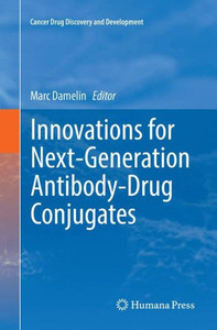 Innovations For Next-Generation Antibody-Drug Conjugates (Cancer Drug Discovery And Development) Innovations For Next-Generation Antibody-Drug Conjugates (Cancer Drug Discovery And Development)