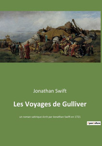 Les Voyages De Gulliver: Un Roman Satirique Écrit Par Jonathan Swift En 1721 (French Edition) Les Voyages De Gulliver: Un Roman Satirique Écrit Par Jonathan Swift En 1721 (French Edition)
