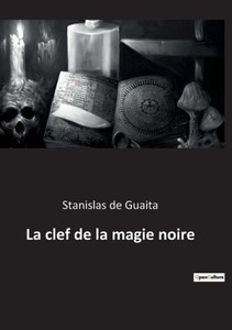 La Clef De La Magie Noire (French Edition) La Clef De La Magie Noire (French Edition)