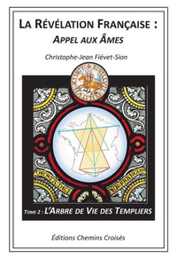 L'Arbre De Vie Des Templiers (La Révélation Française : Appel Aux Âmes) (French Edition) L'Arbre De Vie Des Templiers (La Révélation Française : Appel Aux Âmes) (French Edition)