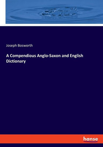 A Compendious Anglo-Saxon And English Dictionary