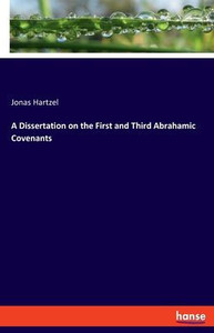 A Dissertation On The First And Third Abrahamic Covenants A Dissertation On The First And Third Abrahamic Covenants