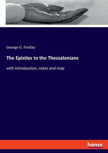 The Epistles To The Thessalonians: With Introduction, Notes And Map