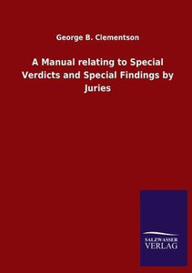 A Manual Relating To Special Verdicts And Special Findings By Juries A Manual Relating To Special Verdicts And Special Findings By Juries