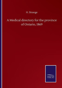A Medical Directory For The Province Of Ontario, 1869 A Medical Directory For The Province Of Ontario, 1869