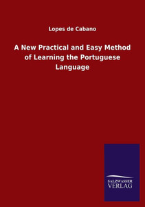 A New Practical And Easy Method Of Learning The Portuguese Language A New Practical And Easy Method Of Learning The Portuguese Language