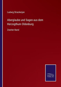 Aberglaube Und Sagen Aus Dem Herzogthum Oldenburg: Zweiter Band (German Edition) Aberglaube Und Sagen Aus Dem Herzogthum Oldenburg: Zweiter Band (German Edition)