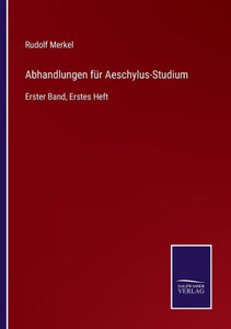 Abhandlungen Für Aeschylus-Studium: Erster Band, Erstes Heft (German Edition) Abhandlungen Für Aeschylus-Studium: Erster Band, Erstes Heft (German Edition)