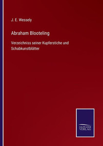 Abraham Blooteling: Verzeichniss Seiner Kupferstiche Und Schabkunstblätter (German Edition) Abraham Blooteling: Verzeichniss Seiner Kupferstiche Und Schabkunstblätter (German Edition)